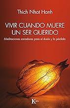Vivir cuando muere un ser querido: Medicaciones sanadoras para el duelo y la pérdidadicaciones sanadoras para el duelo y la pérdida (Spanish Edition)