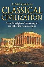 A BRIEF GUIDE TO: CLASSICAL CIVILIZATION