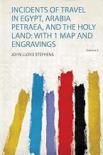 Incidents of Travel in Egypt, Arabia Petraea, and the Holy Land: With 1 Map and Engravings