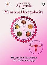 A HANDBOOK OF AYURVEDA ON MENSTRUAL IRREGULARITY