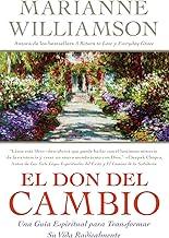 Don del Cambio, El: Una Guia Espiritual para Transformar Su Vida Radicalmente