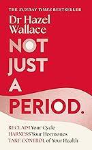 Not Just a Period:Reclaim Your Cycle, Harness Your Hormones, and Take Control of Your Health