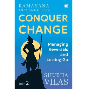 Ramayana: The Game Of Life – Book 2: Conquer Change: Managing Reversals And Letting Go
