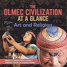 The Olmec Civilization at a Glance: Art and Religion Mexico in World History Grade 5 Children's Books on Ancient History