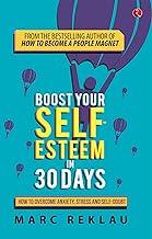 Boost Your Self-Esteem in 30 Days - (PB): How to Overcome Anxiety, Stress and Self-Doubt