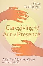 Caregiving and the Art of Presence: A Zen Nun's Journey of Love and Letting Go