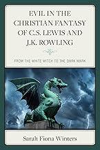 Evil in the Christian Fantasy of C.S. Lewis and J.K. Rowling: From the White Witch to the Dark Mark