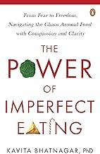 The Power Of Imperfect Eating: From Fear To Freedom, Navigating the Chaos Around Food with Compassion and Clarity