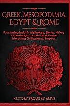 Greek, Mesopotamia, Egypt & Rome: Fascinating Insights, Mythology, Stories, History & Knowledge From The World's Most Interesting Civilizations & Empires: 4 books (4 books in 1)