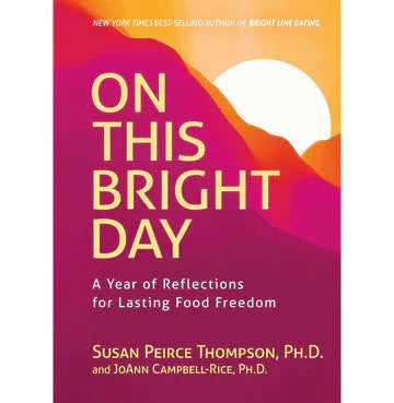 On This Bright Day: A Year Of Reflections For Lasting Food Freedom