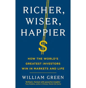 Richer, Wiser, Happier: How The World’S Greatest Investors Win In Markets And Life