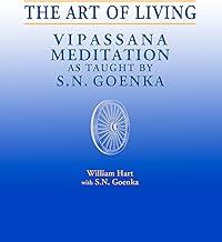The Art of Living: Vipassana Meditation as Taught by S. N. Goenka