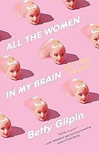All the Women in My Brain: And Other Concerns