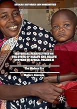 Historical Perspectives on the State of Health and Health Systems in Africa, Volume II: The Modern Era (African Histories and Modernities)