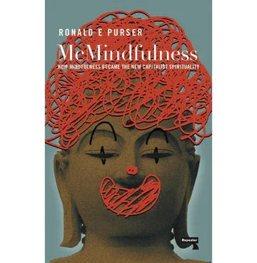Mcmindfulness: How Mindfulness Became The New Capitalist Spirituality