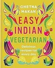 Easy Indian Vegetarian: Delicious recipes for every day