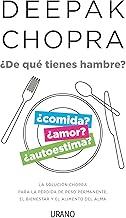 ¿De qué tienes hambre?: La solución Chopra para la pérdida de peso permanente, el bienestar y el alimento del alma (Crecimiento personal) (Spanish Edition)