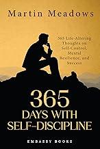 365 Days With Self-Discipline: 365 Life-Altering Thoughts on Self-Control, Mental Resilience, and Success