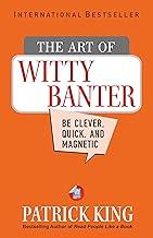The Art of Witty Banter: Be Clever, Quick, & Magnetic (2nd Edition)