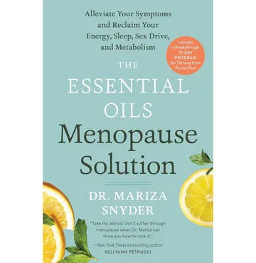 The Essential Oils Menopause Solution: Alleviate Your Symptoms And Reclaim Your Energy, Sleep, Sex D