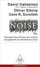 Noise: Pourquoi nous faisons des erreurs de jugement et comment les éviter