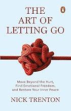 The Art of Letting Go by Nick Trenton | A Self-Help Guide to Emotional Freedom, Inner Peace & Overcoming Anxiety | Learn to Heal, Grow & Move On from the Past