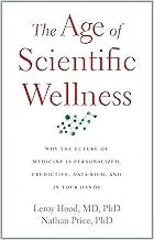 The Age of Scientific Wellness: Why the Future of Medicine Is Personalized, Predictive, Data-Rich, and in Your Hands
