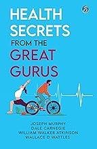 Health Secrets from the Great Gurus: Effective Tips & Spiritual Wisdom to live a healthy life from famous Gurus