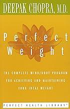 Perfect Weight: The Complete Mind/Body Program for Achieving and Maintaining Your Ideal Weight (Perfect Health Library)