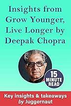 Insights from Grow Younger, Live Longer by Deepak Chopra in 15 minutes
