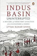 Indus Basin Uninterrupted: Indus Waters Treaty and a Deep Dive into the History, Geopolitics & River Diplomacy | From Alexander’s Invasion to India-Pakistan Relation