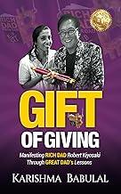 Gift of Giving: Manifesting Rich Dad Robert Kiyosaki through Great Dad's Lessons
