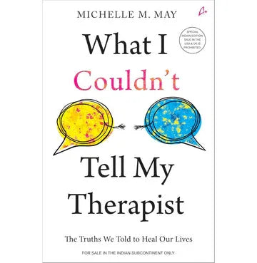 What I Couldn'T Tell My Therapist: The Truths We Told To Heal Our Lives