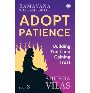 Ramayana: The Game Of Life – Book 3: Adopt Patience: Building Trust And Gaining Trust