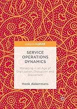 Service Operations Dynamics: Managing in an Age of Digitization, Disruption and Discontent