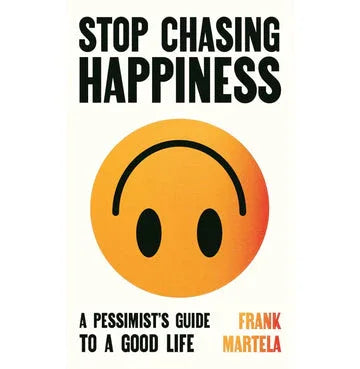 Stop Chasing Happiness