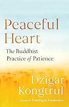 Peaceful Heart: The Buddhist Practice of Patience