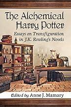 The Alchemical Harry Potter: Essays on Transfiguration in J.K. Rowling's Novels