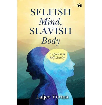 Selfish Mind, Slavish Body: A Quest Into Self Identity