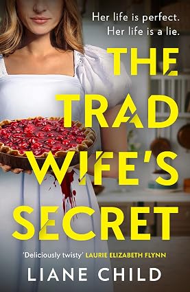 The Tradwife’s Secret: An absolutely addictive brand new psychological thriller novel