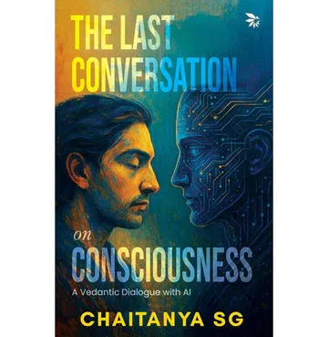 The Last Conversation On Consciousness A Vedantic Dialogue With Ai