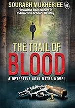 The Trail of Blood: A Detective Agni Mitra Novel | A crime thriller based on true events