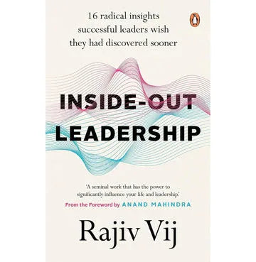 Inside Out Leadership : 16 Radical Insights Successful Leaders Wish They Had Discovered Sooner