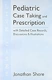 Pediatric Case Taking and Prescription with Detailed Case Records, Discussions and Illustrations