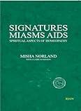 Signatures Miasms Aids - Spiritual Aspects of Homeopathy
