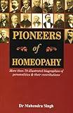 Pioneers of Homeopathy - More than 70 Illustrated Biographies of Personalities  Their Contributions