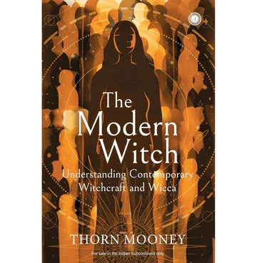 The Modern Witch: Understanding Contemporary Witchcraft And Wicca