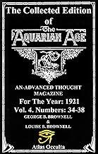 The Collected Edition of The Aquarian Age For The Year: 1921 Numbers:34-38: AN ADVANCED THOUGHT MAGAZINE