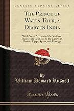 The Prince of Wales Tour, a Diary in India: With Some Account of the Visits of His Royal Highness, to the Courts of Greece, Egypt, Spain, and Portugal (Classic Reprint)