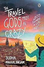 The Travel Gods Must Be Crazy: Wacky Encounterss in Exotic Lands: Wacky Encounters in Exotic Lands